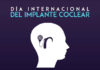 25 de febreiro Día Internacional do Implante Coclear